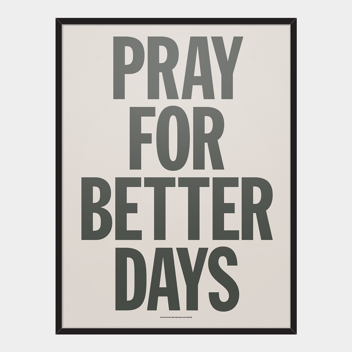 Music Series: Pray For Better Days Poster – Do Not Destroy® Store